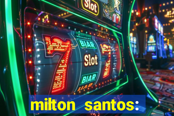 milton santos: biografia resumo